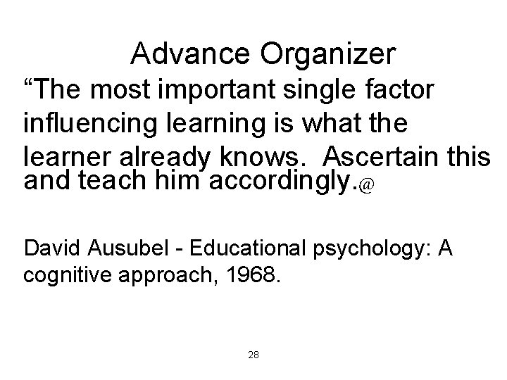 Advance Organizer “The most important single factor influencing learning is what the learner already