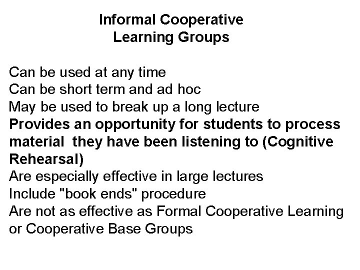 Informal Cooperative Learning Groups Can be used at any time Can be short term