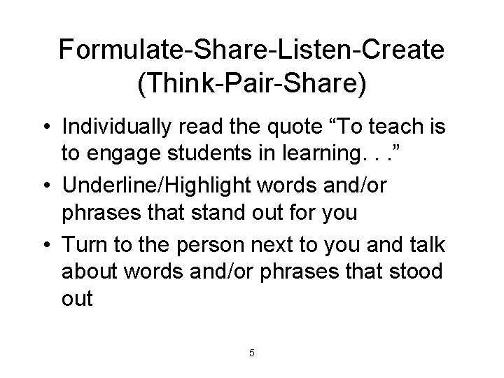 Formulate-Share-Listen-Create (Think-Pair-Share) • Individually read the quote “To teach is to engage students in