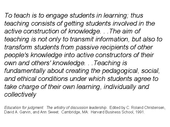 To teach is to engage students in learning; thus teaching consists of getting students