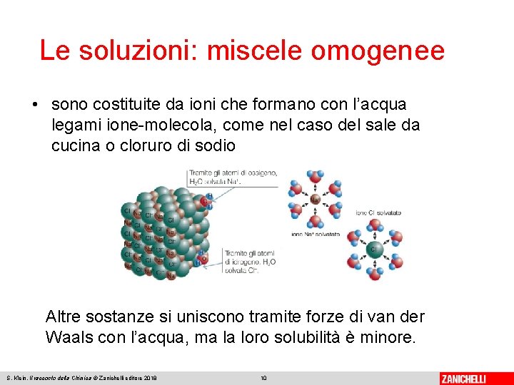 Le soluzioni: miscele omogenee • sono costituite da ioni che formano con l’acqua legami