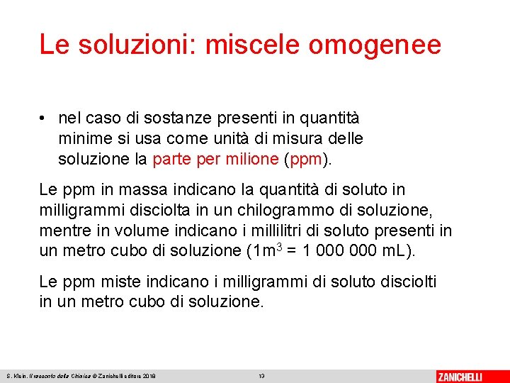 Le soluzioni: miscele omogenee • nel caso di sostanze presenti in quantità minime si