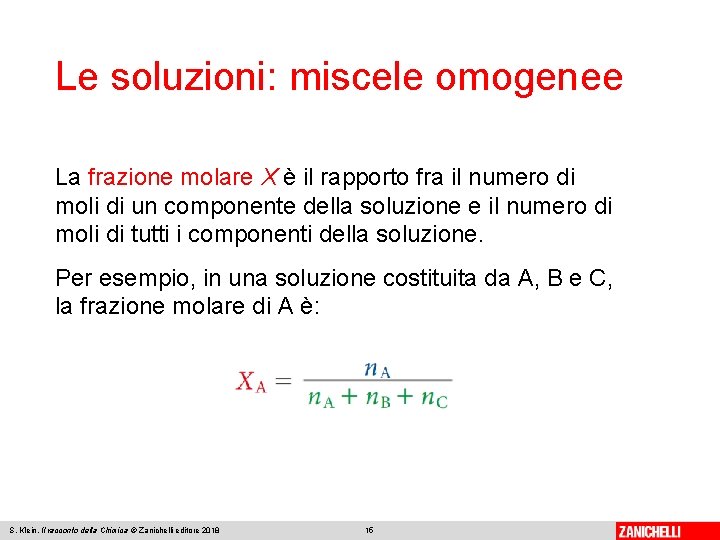 Le soluzioni: miscele omogenee La frazione molare X è il rapporto fra il numero