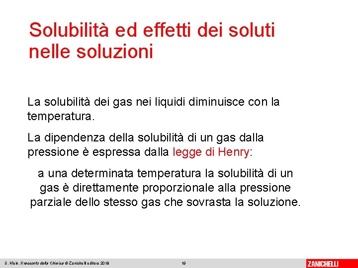 Solubilità ed effetti dei soluti nelle soluzioni La solubilità dei gas nei liquidi diminuisce