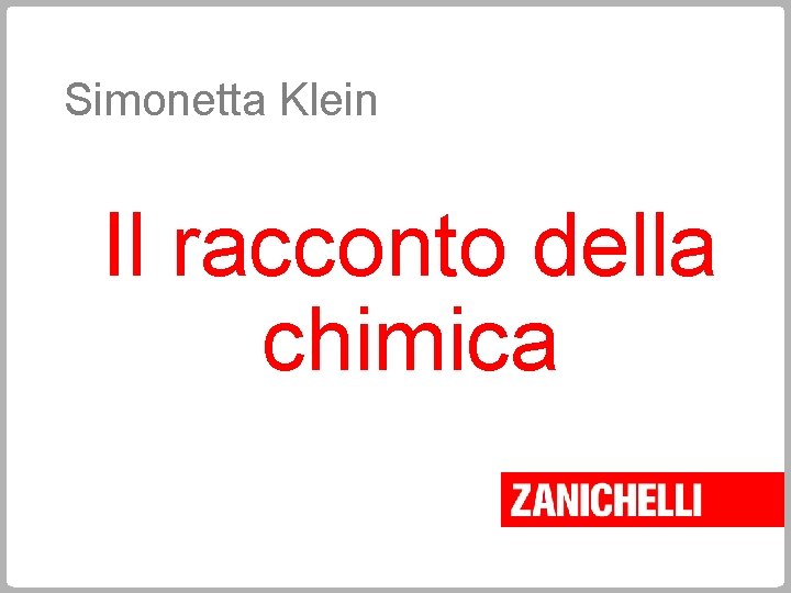 Simonetta Klein Il racconto della chimica 