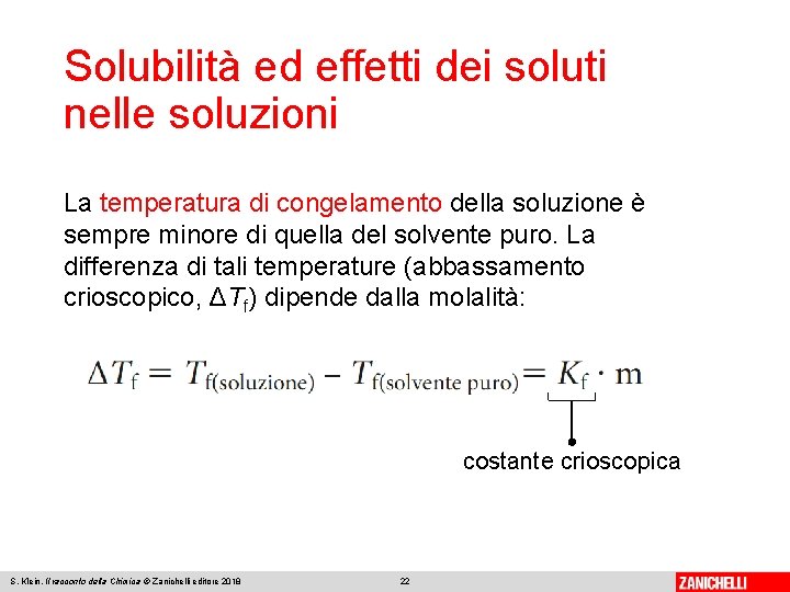 Solubilità ed effetti dei soluti nelle soluzioni La temperatura di congelamento della soluzione è