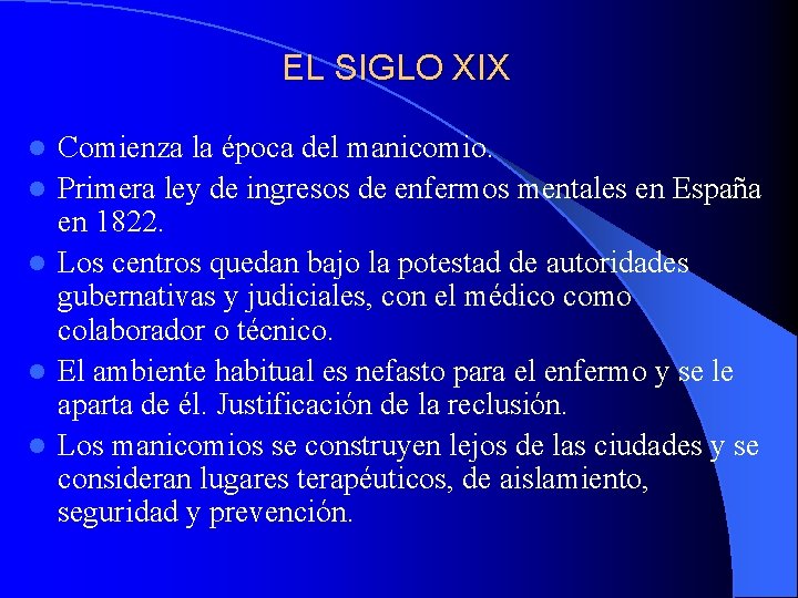 EL SIGLO XIX l l l Comienza la época del manicomio. Primera ley de EL SIGLO XIX l l l Comienza la época del manicomio. Primera ley de