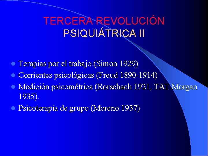 TERCERA REVOLUCIÓN PSIQUIÁTRICA II Terapias por el trabajo (Simon 1929) l Corrientes psicológicas (Freud TERCERA REVOLUCIÓN PSIQUIÁTRICA II Terapias por el trabajo (Simon 1929) l Corrientes psicológicas (Freud