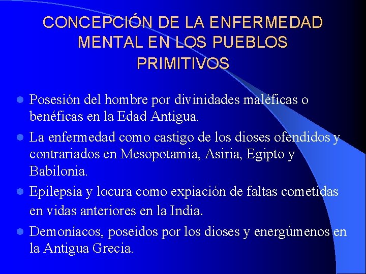 CONCEPCIÓN DE LA ENFERMEDAD MENTAL EN LOS PUEBLOS PRIMITIVOS Posesión del hombre por divinidades CONCEPCIÓN DE LA ENFERMEDAD MENTAL EN LOS PUEBLOS PRIMITIVOS Posesión del hombre por divinidades