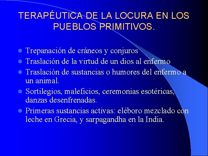 TERAPÉUTICA DE LA LOCURA EN LOS PUEBLOS PRIMITIVOS. l l l Trepanación de cráneos TERAPÉUTICA DE LA LOCURA EN LOS PUEBLOS PRIMITIVOS. l l l Trepanación de cráneos