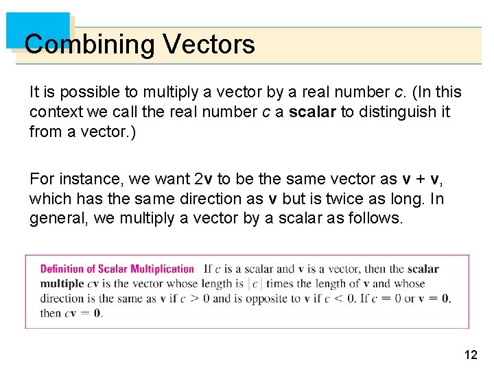 Combining Vectors It is possible to multiply a vector by a real number c. Combining Vectors It is possible to multiply a vector by a real number c.