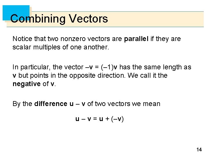 Combining Vectors Notice that two nonzero vectors are parallel if they are scalar multiples Combining Vectors Notice that two nonzero vectors are parallel if they are scalar multiples