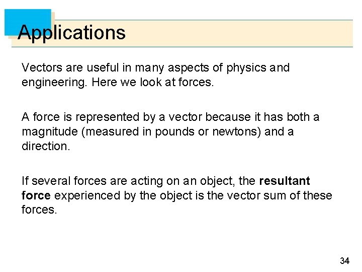 Applications Vectors are useful in many aspects of physics and engineering. Here we look Applications Vectors are useful in many aspects of physics and engineering. Here we look