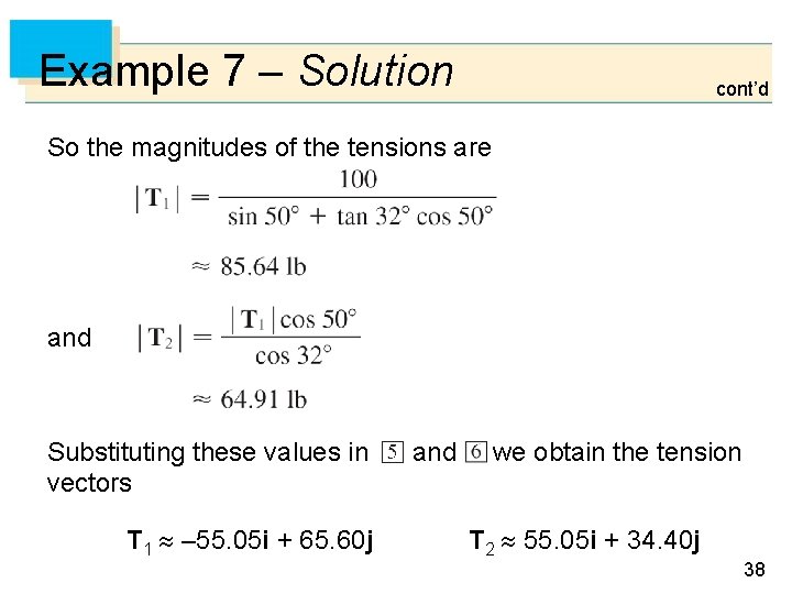 Example 7 – Solution cont’d So the magnitudes of the tensions are and Substituting Example 7 – Solution cont’d So the magnitudes of the tensions are and Substituting