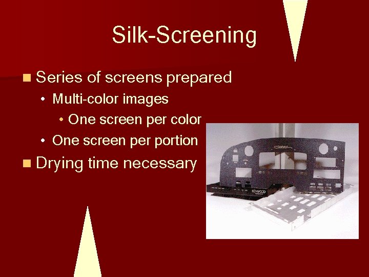 Silk-Screening n Series of screens prepared • Multi-color images • One screen per color