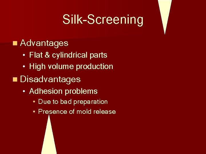 Silk-Screening n Advantages • Flat & cylindrical parts • High volume production n Disadvantages