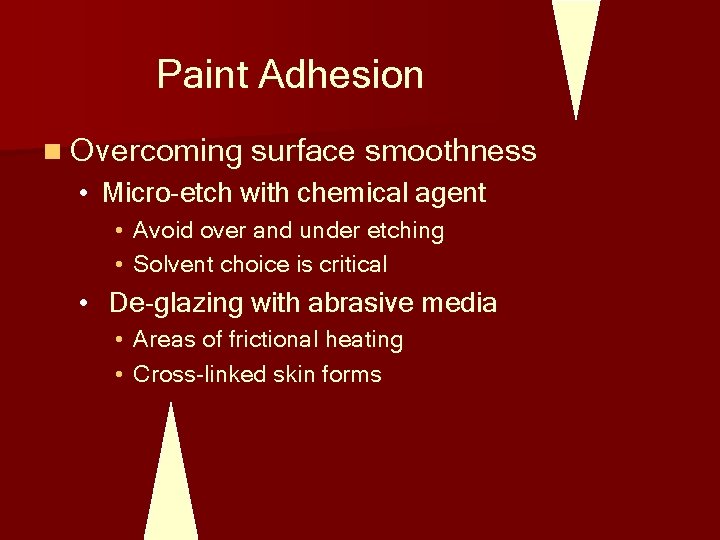 Paint Adhesion n Overcoming surface smoothness • Micro-etch with chemical agent • Avoid over