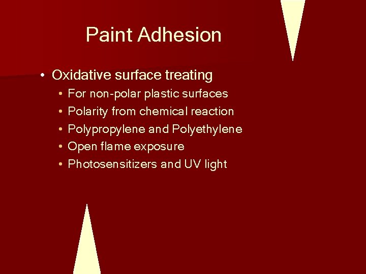 Paint Adhesion • Oxidative surface treating • • • For non-polar plastic surfaces Polarity