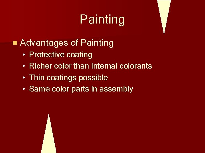 Painting n Advantages of Painting • • Protective coating Richer color than internal colorants