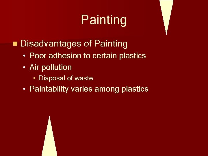 Painting n Disadvantages of Painting • Poor adhesion to certain plastics • Air pollution