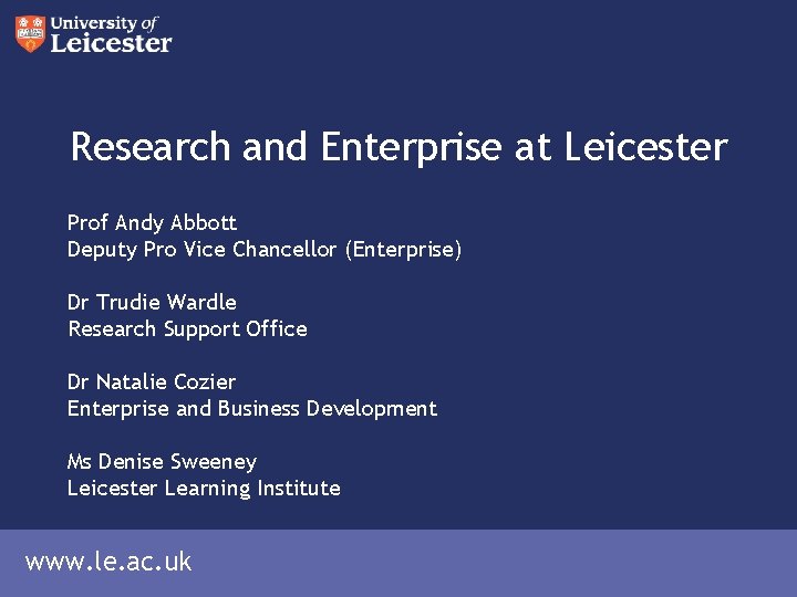 Research and Enterprise at Leicester Prof Andy Abbott Deputy Pro Vice Chancellor (Enterprise) Dr