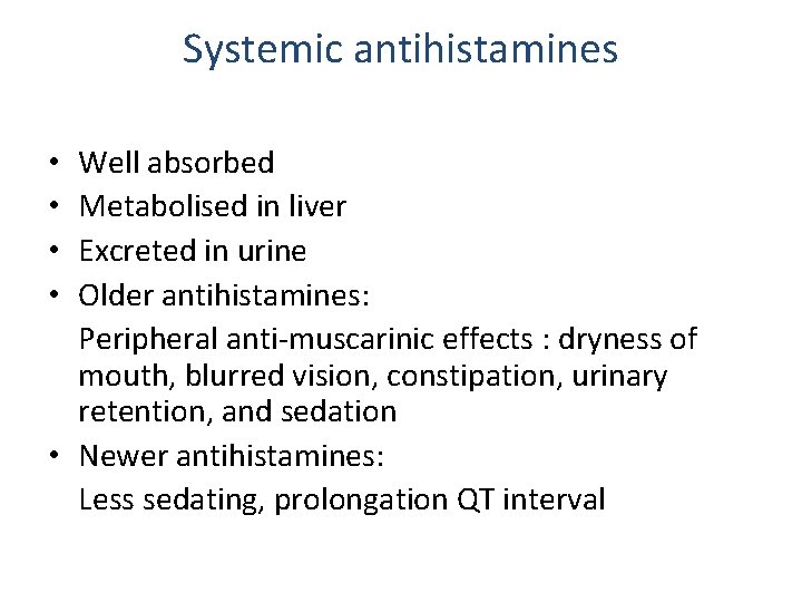 Systemic antihistamines Well absorbed Metabolised in liver Excreted in urine Older antihistamines: Peripheral anti-muscarinic Systemic antihistamines Well absorbed Metabolised in liver Excreted in urine Older antihistamines: Peripheral anti-muscarinic