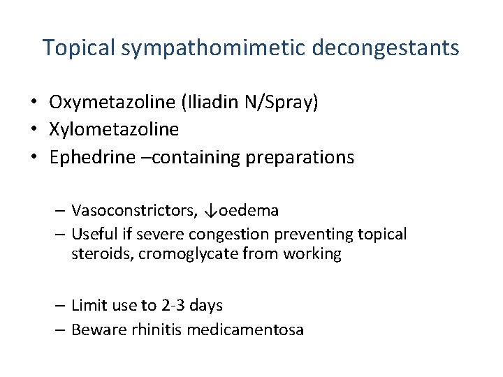 Topical sympathomimetic decongestants • Oxymetazoline (Iliadin N/Spray) • Xylometazoline • Ephedrine –containing preparations – Topical sympathomimetic decongestants • Oxymetazoline (Iliadin N/Spray) • Xylometazoline • Ephedrine –containing preparations –