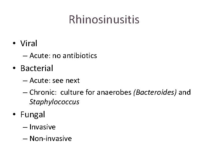 Rhinosinusitis • Viral – Acute: no antibiotics • Bacterial – Acute: see next – Rhinosinusitis • Viral – Acute: no antibiotics • Bacterial – Acute: see next –
