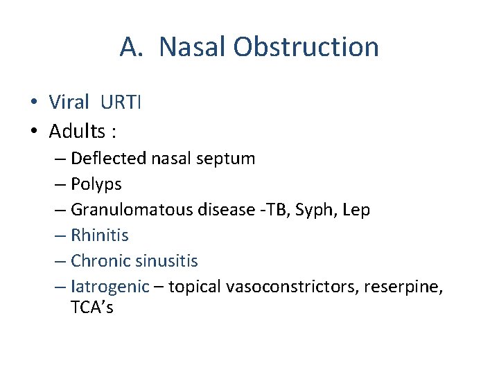 A. Nasal Obstruction • Viral URTI • Adults : – Deflected nasal septum – A. Nasal Obstruction • Viral URTI • Adults : – Deflected nasal septum –