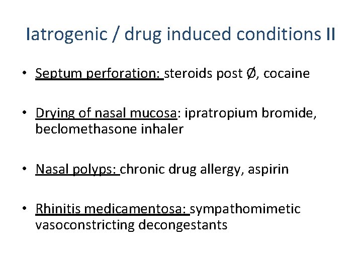 Iatrogenic / drug induced conditions II • Septum perforation: steroids post Ø, cocaine • Iatrogenic / drug induced conditions II • Septum perforation: steroids post Ø, cocaine •