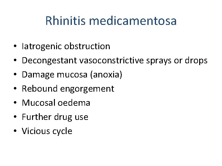Rhinitis medicamentosa • • Iatrogenic obstruction Decongestant vasoconstrictive sprays or drops Damage mucosa (anoxia) Rhinitis medicamentosa • • Iatrogenic obstruction Decongestant vasoconstrictive sprays or drops Damage mucosa (anoxia)