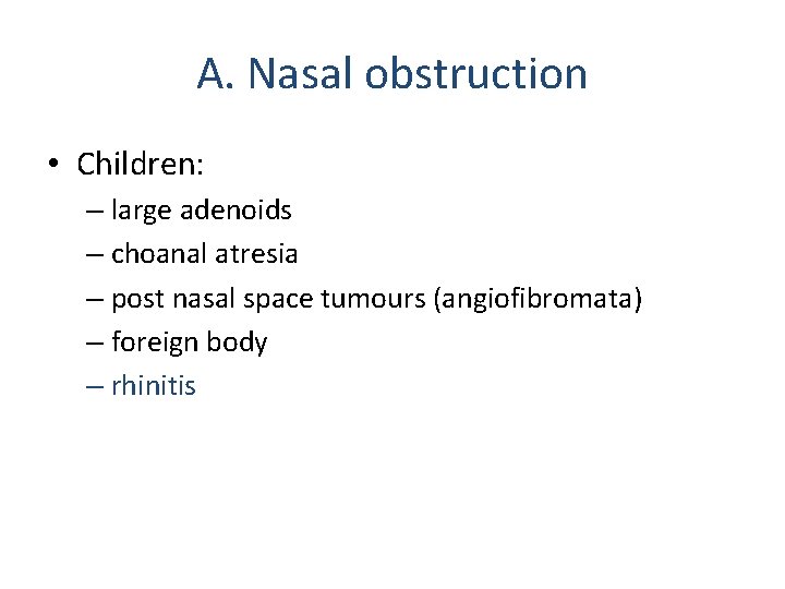 A. Nasal obstruction • Children: – large adenoids – choanal atresia – post nasal A. Nasal obstruction • Children: – large adenoids – choanal atresia – post nasal