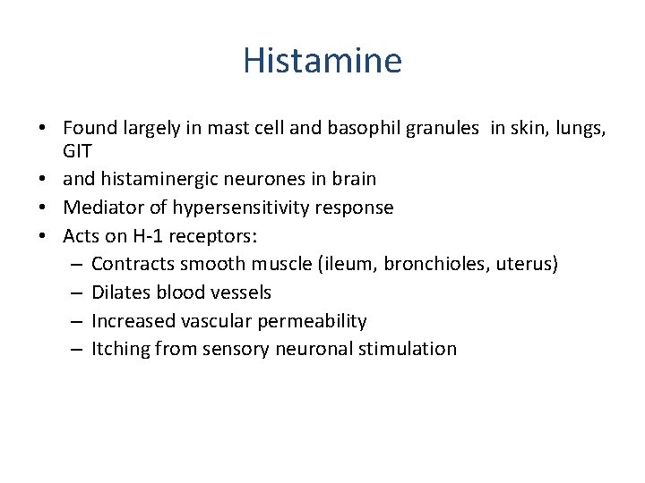 Histamine • Found largely in mast cell and basophil granules in skin, lungs, GIT Histamine • Found largely in mast cell and basophil granules in skin, lungs, GIT