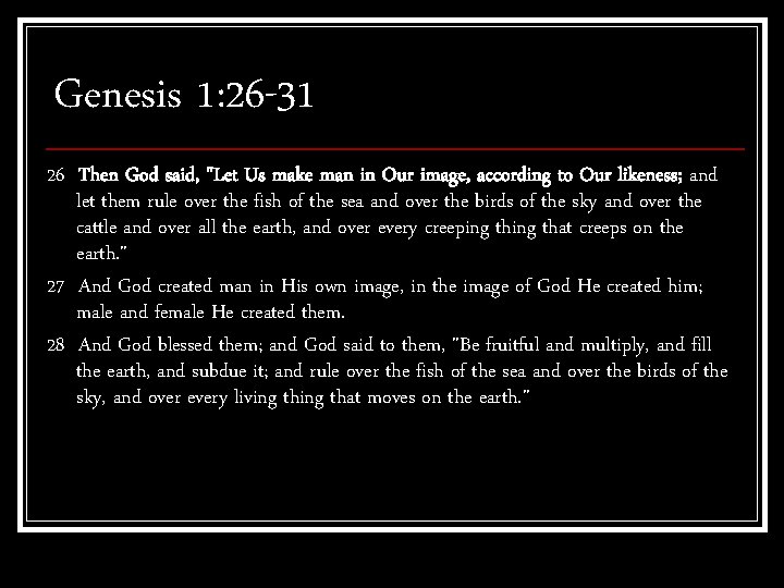 Genesis 1: 26 -31 26 Then God said, "Let Us make man in Our