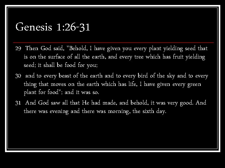 Genesis 1: 26 -31 29 Then God said, "Behold, I have given you every