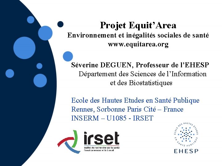 Projet Equit’Area Environnement et inégalités sociales de santé www. equitarea. org Séverine DEGUEN, Professeur