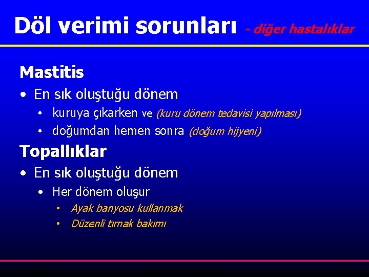 Döl verimi sorunları - diğer hastalıklar Mastitis • En sık oluştuğu dönem • kuruya