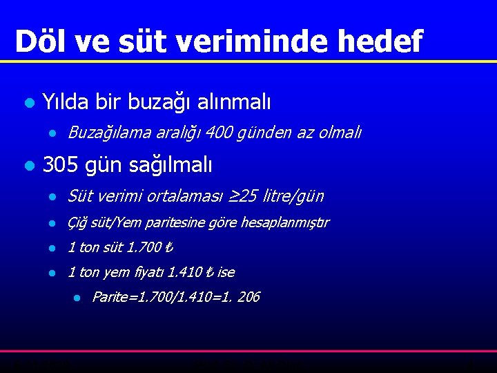 Döl ve süt veriminde hedef ● Yılda bir buzağı alınmalı ● Buzağılama aralığı 400