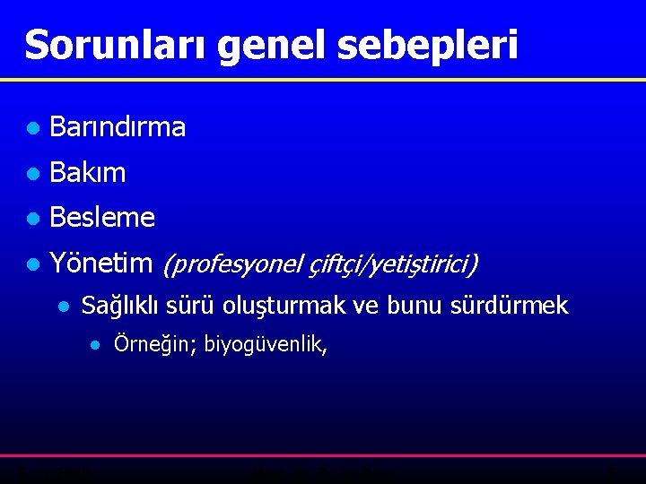 Sorunları genel sebepleri ● Barındırma ● Bakım ● Besleme ● Yönetim (profesyonel çiftçi/yetiştirici) ●