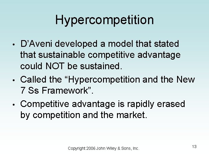 Hypercompetition • • • D’Aveni developed a model that stated that sustainable competitive advantage