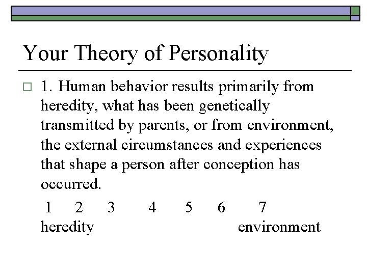 Your Theory of Personality o 1. Human behavior results primarily from heredity, what has