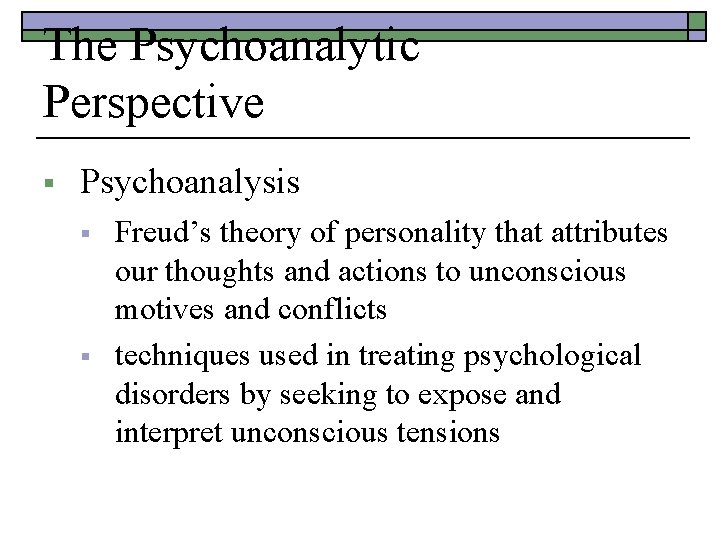 The Psychoanalytic Perspective § Psychoanalysis § § Freud’s theory of personality that attributes our