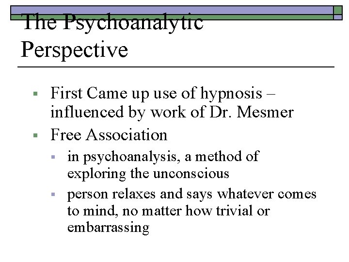 The Psychoanalytic Perspective § § First Came up use of hypnosis – influenced by