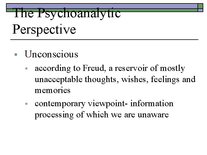 The Psychoanalytic Perspective § Unconscious § § according to Freud, a reservoir of mostly