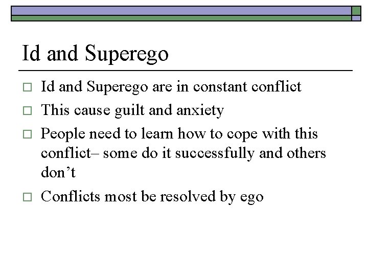 Id and Superego o o Id and Superego are in constant conflict This cause