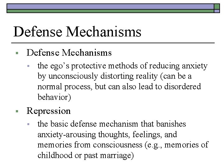 Defense Mechanisms § § the ego’s protective methods of reducing anxiety by unconsciously distorting