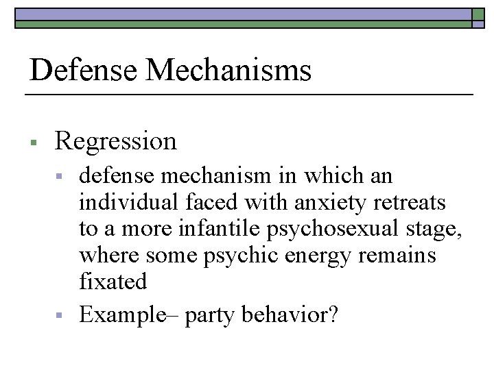 Defense Mechanisms § Regression § § defense mechanism in which an individual faced with