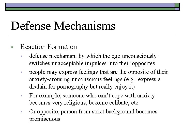 Defense Mechanisms § Reaction Formation § § defense mechanism by which the ego unconsciously