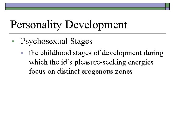 Personality Development § Psychosexual Stages § the childhood stages of development during which the