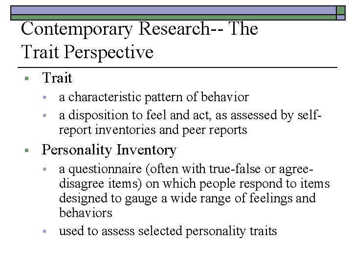 Contemporary Research-- The Trait Perspective § Trait § § § a characteristic pattern of